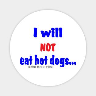 I Will Not Eat Hot Dogs (Before They're Grilled) Magnet